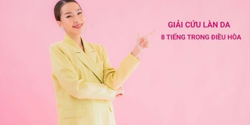 Review phương pháp chăm sóc da hiệu quả khi phải ngồi điều hòa cả ngày?