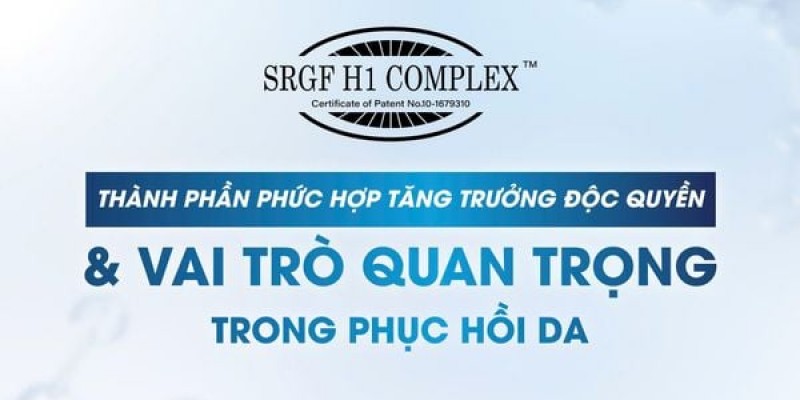 SRGF H1 Complex™  - Thành phần phức hợp tăng trưởng Độc quyền & Vai trò quan trọng trong phục hồi da